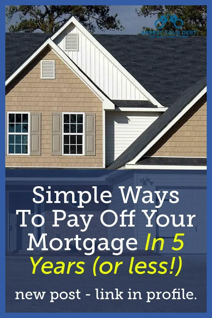 17 Actionable Ways To Pay Off Your Mortgage In 5 Years ...