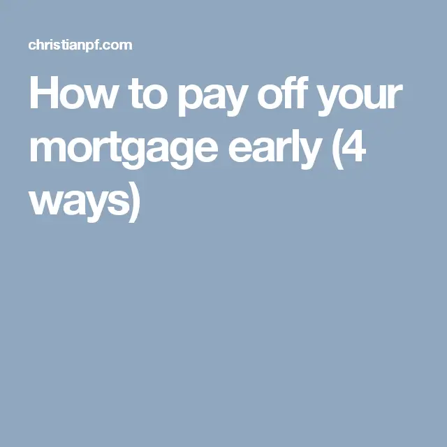 4 Simple Ways to Pay Off Your Mortgage Early