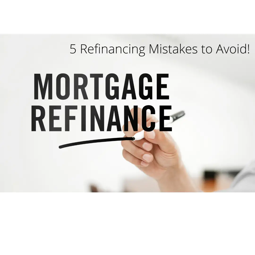 5 Refinancing Mistakes to Avoid!