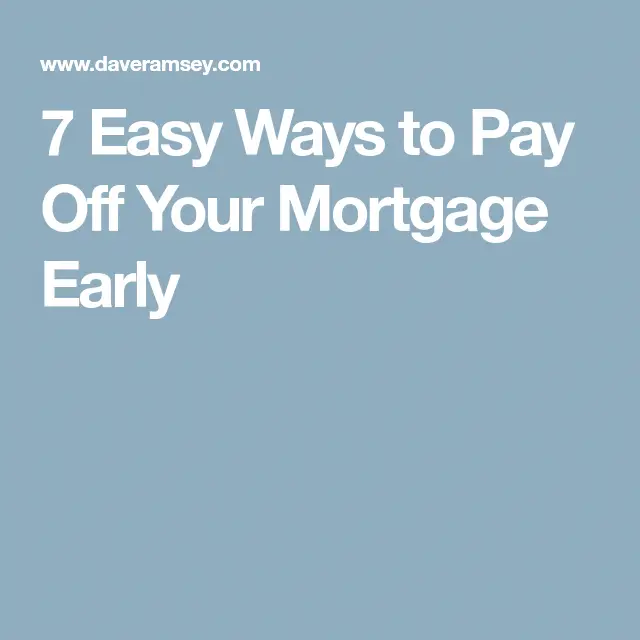 7 Easy Ways To Pay Off Your Mortgage Early