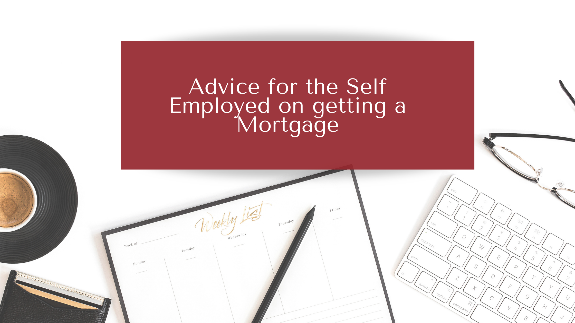 Advice for the Self Employed on getting a Mortgage