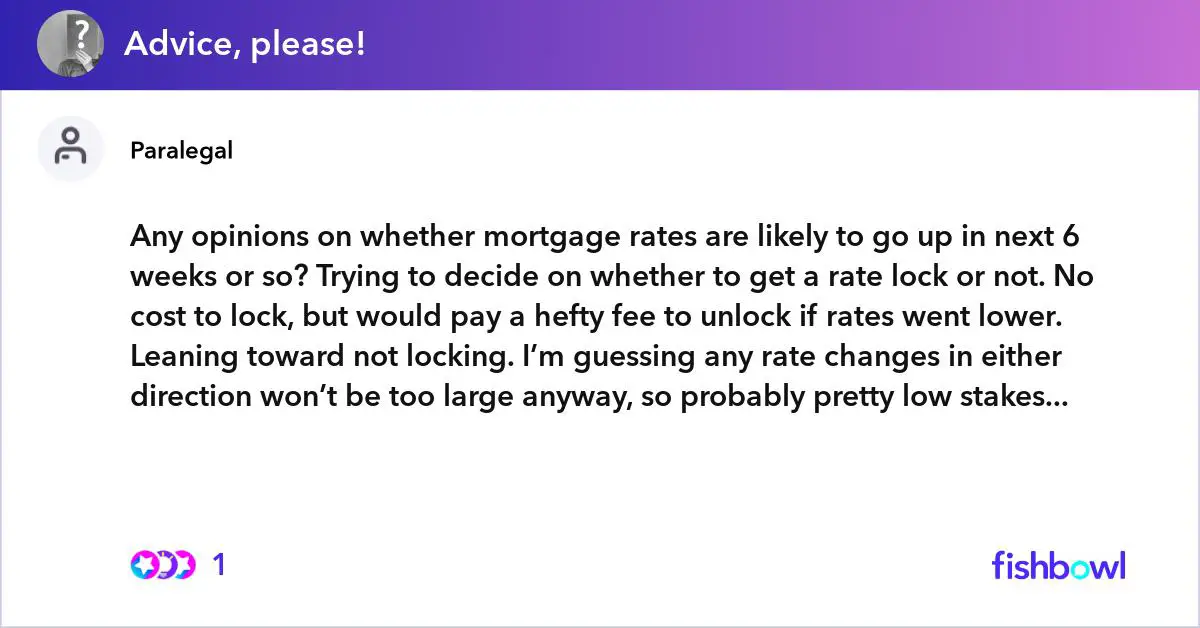 Any opinions on whether mortgage rates are likely to go up ...