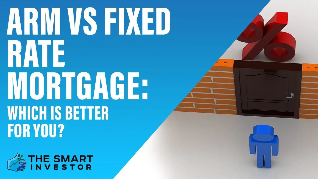 ARM Vs Fixed Rate Mortgage: Which Is Better For You?