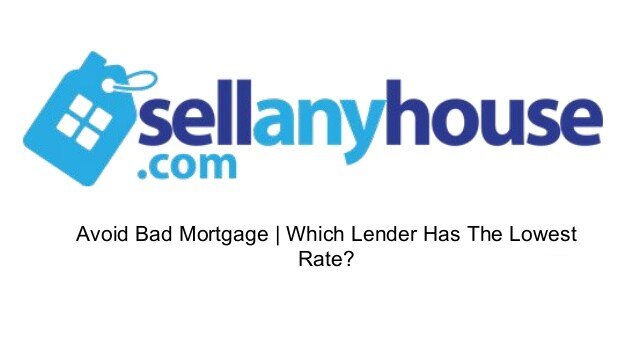 Avoid bad mortgage which lender has the lowest rate