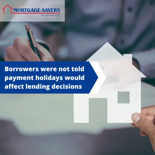 Borrowers were not told payment holidays would affect lending decisions ...