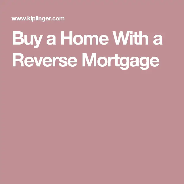 Buy a Home With a Reverse Mortgage