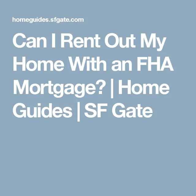 Can I Rent Out My Home With an FHA Mortgage?