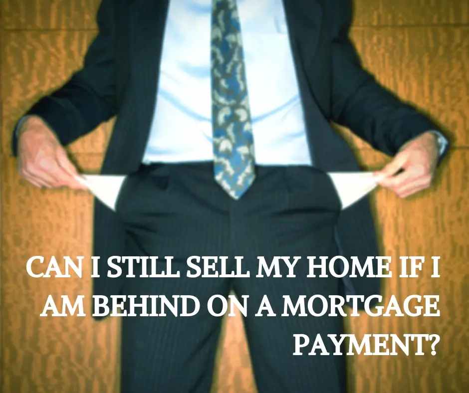 Can I still sell my home if I am behind on a mortgage payment?
