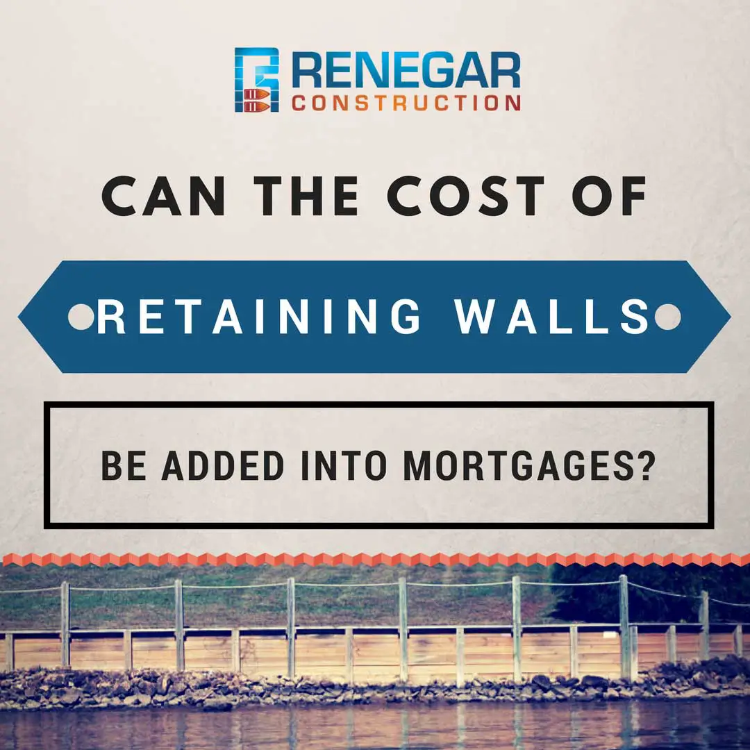 Can the Cost of Retaining Walls Be Added into Mortgages ...