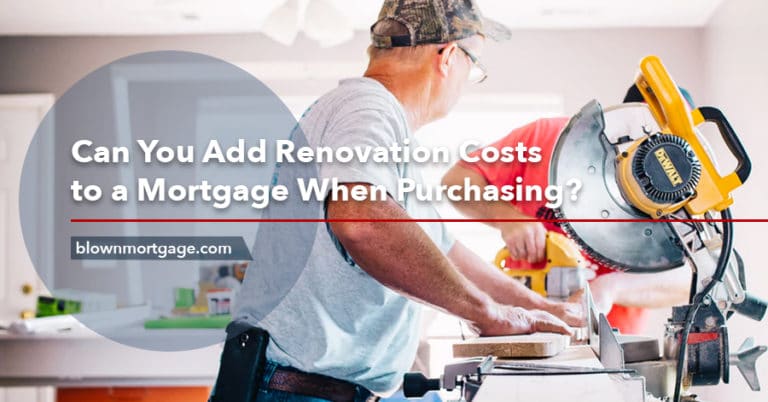 Can You Add Renovation Costs to a Mortgage When Purchasing?
