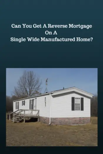 Can You Get A Reverse Mortgage On A Single Wide ...