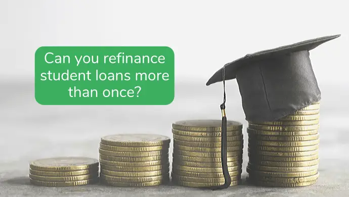 Can You Refinance Student Loans More than Once?