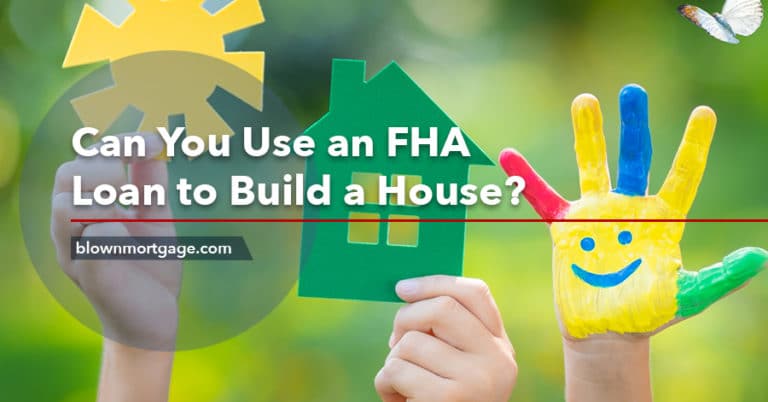 Can You Use an FHA Loan to Build a House?