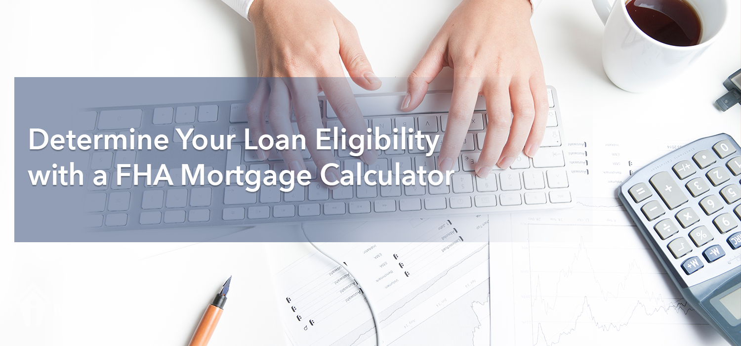 Determine Your Loan Eligibility with a FHA Mortgage ...