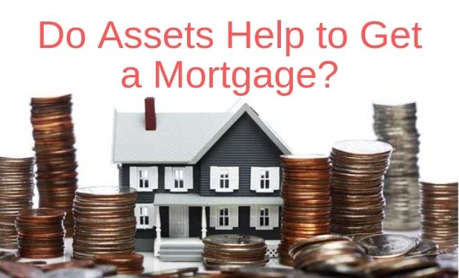 Do Assets Help to Get A Mortgage?