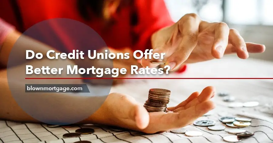 Do Credit Unions Offer Better Mortgage Rates?