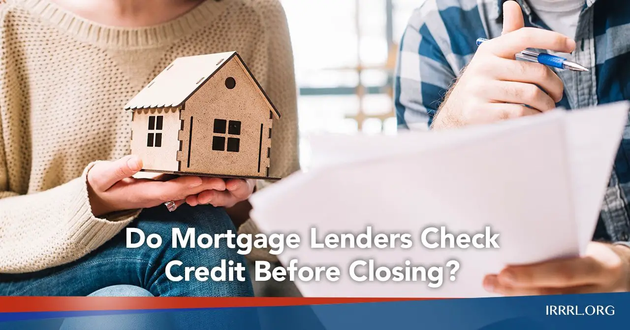 Do Mortgage Lenders Check Credit Before Closing?