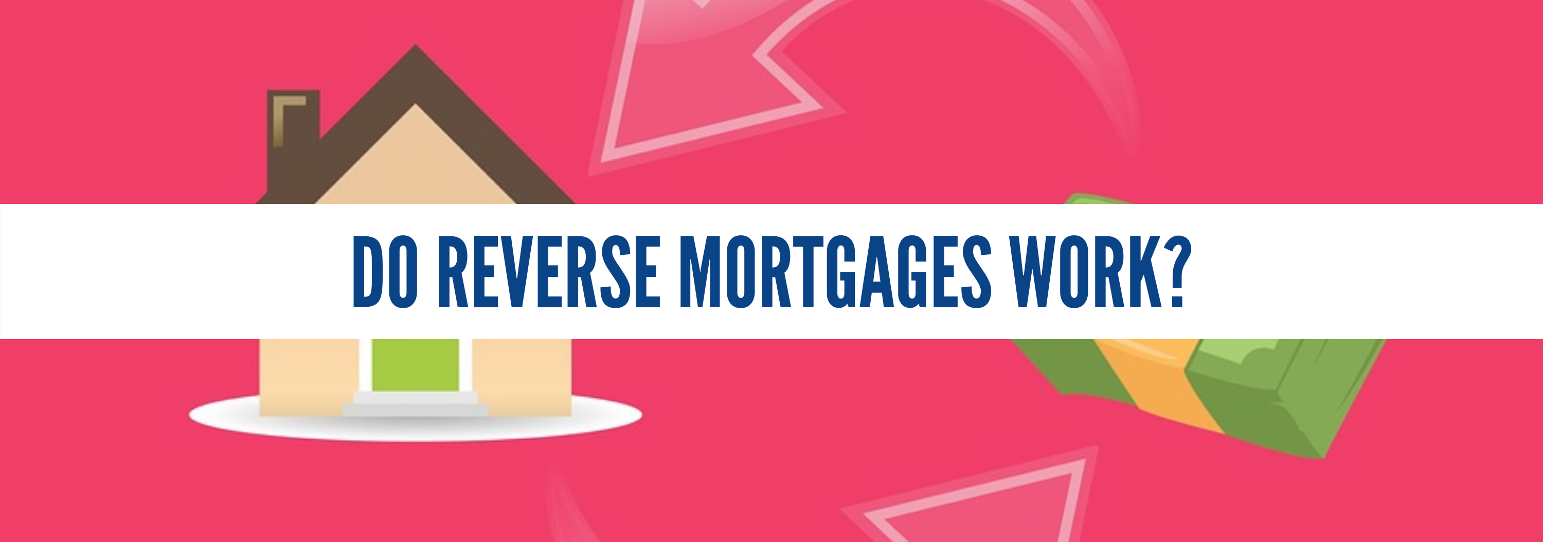 Do Reverse Mortgages Work?