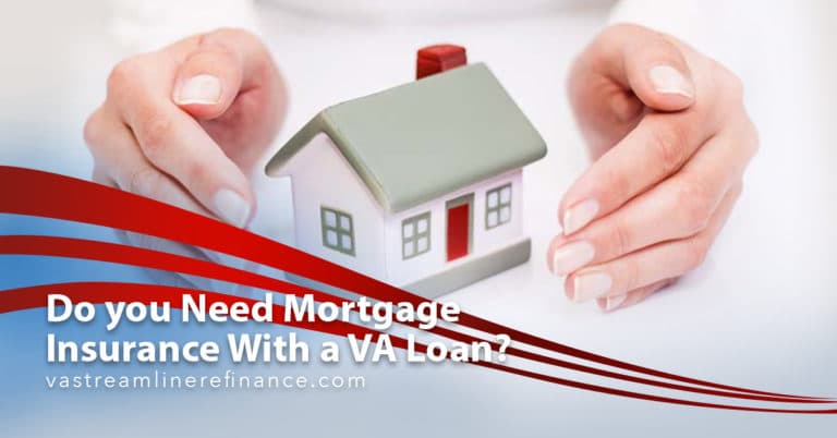 Do you Need Mortgage Insurance With a VA Loan?
