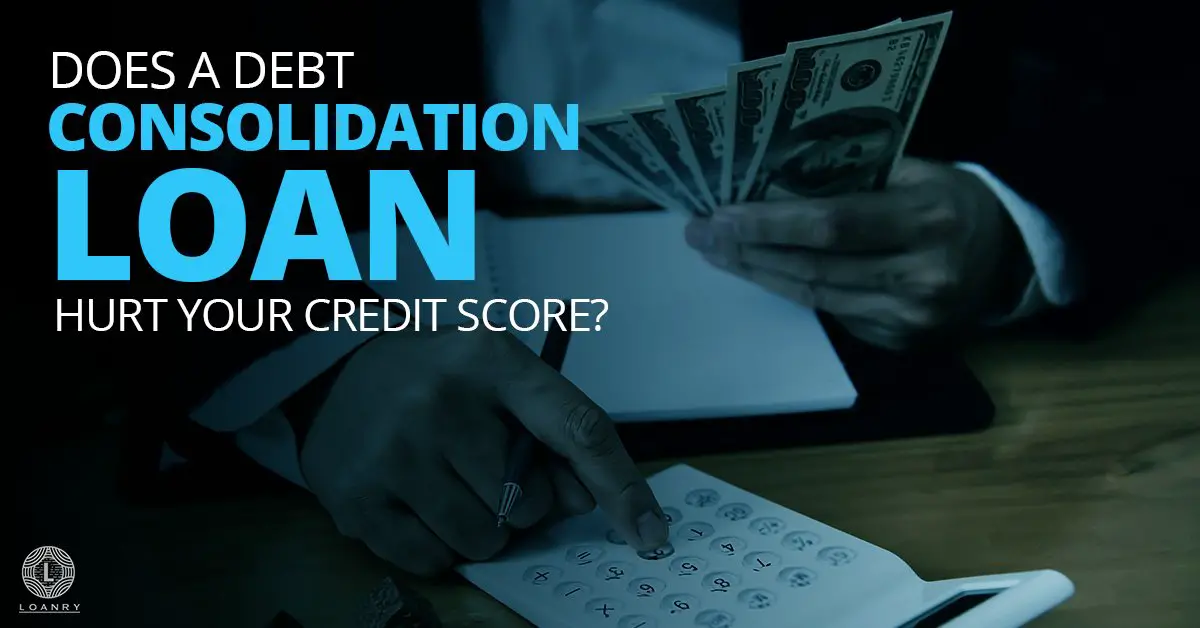 Does a Debt Consolidation Loan Hurt Your Credit Score ...