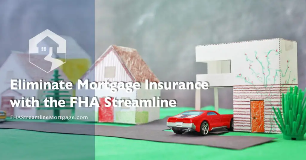Eliminate Mortgage Insurance with the FHA Streamline ...