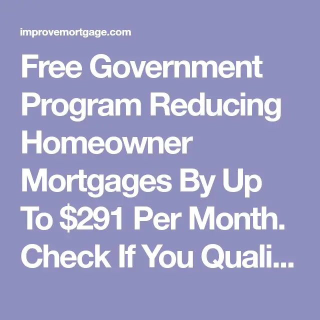 Free Government Program Reducing Homeowner Mortgages By Up To $291 Per ...