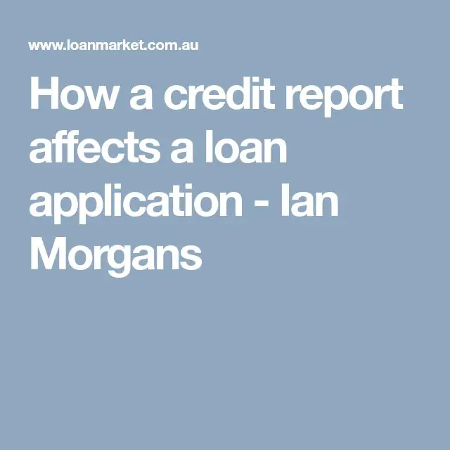 How a credit report affects a loan application