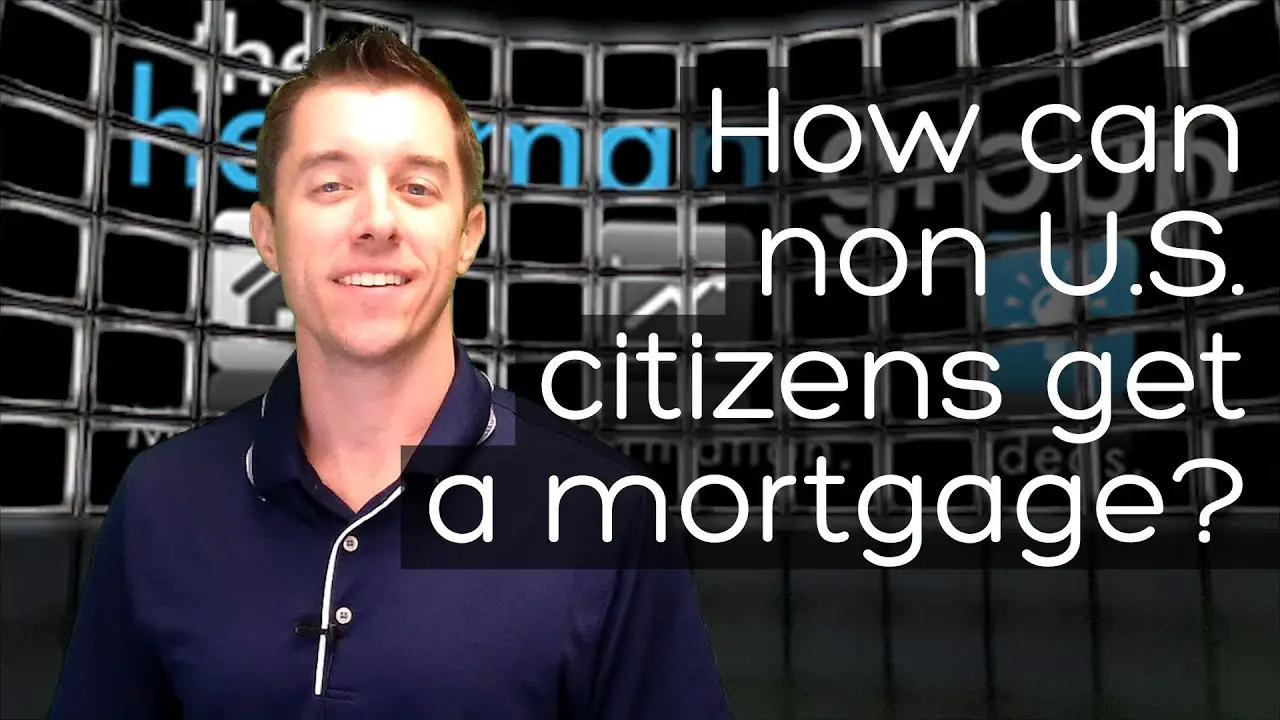 How can non U.S. citizens get a mortgage?