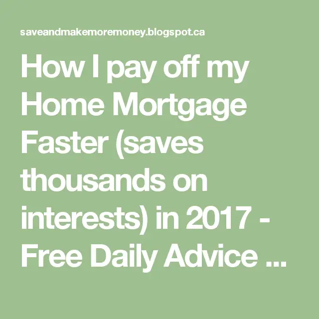 How I pay off my Home Mortgage Faster (saves thousands on interests) in ...