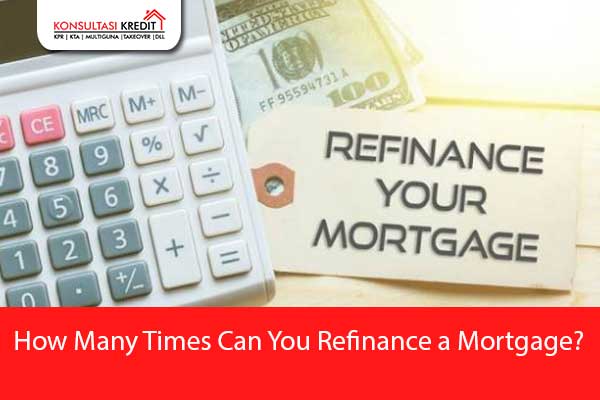 How Many Times Can You Refinance a Mortgage?  Credit Loan