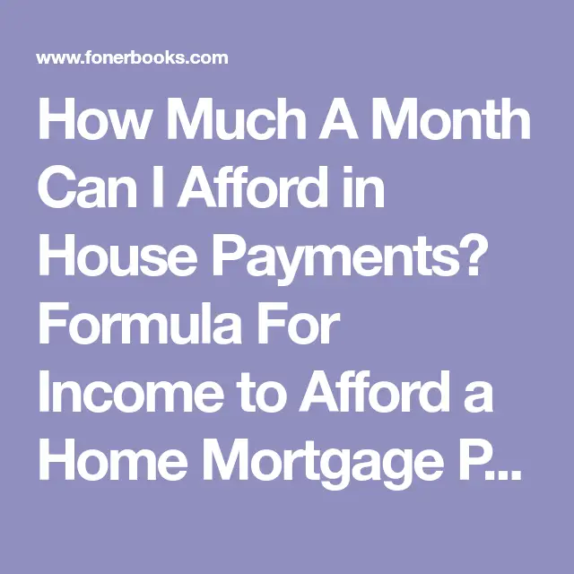 How Much A Month Can I Afford in House Payments? Formula For Income to ...