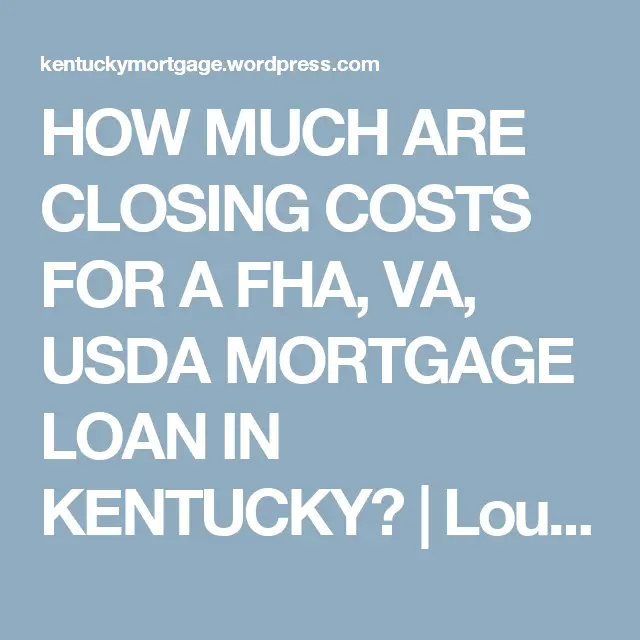 HOW MUCH ARE CLOSING COSTS FOR A FHA, VA, USDA MORTGAGE LOAN IN ...
