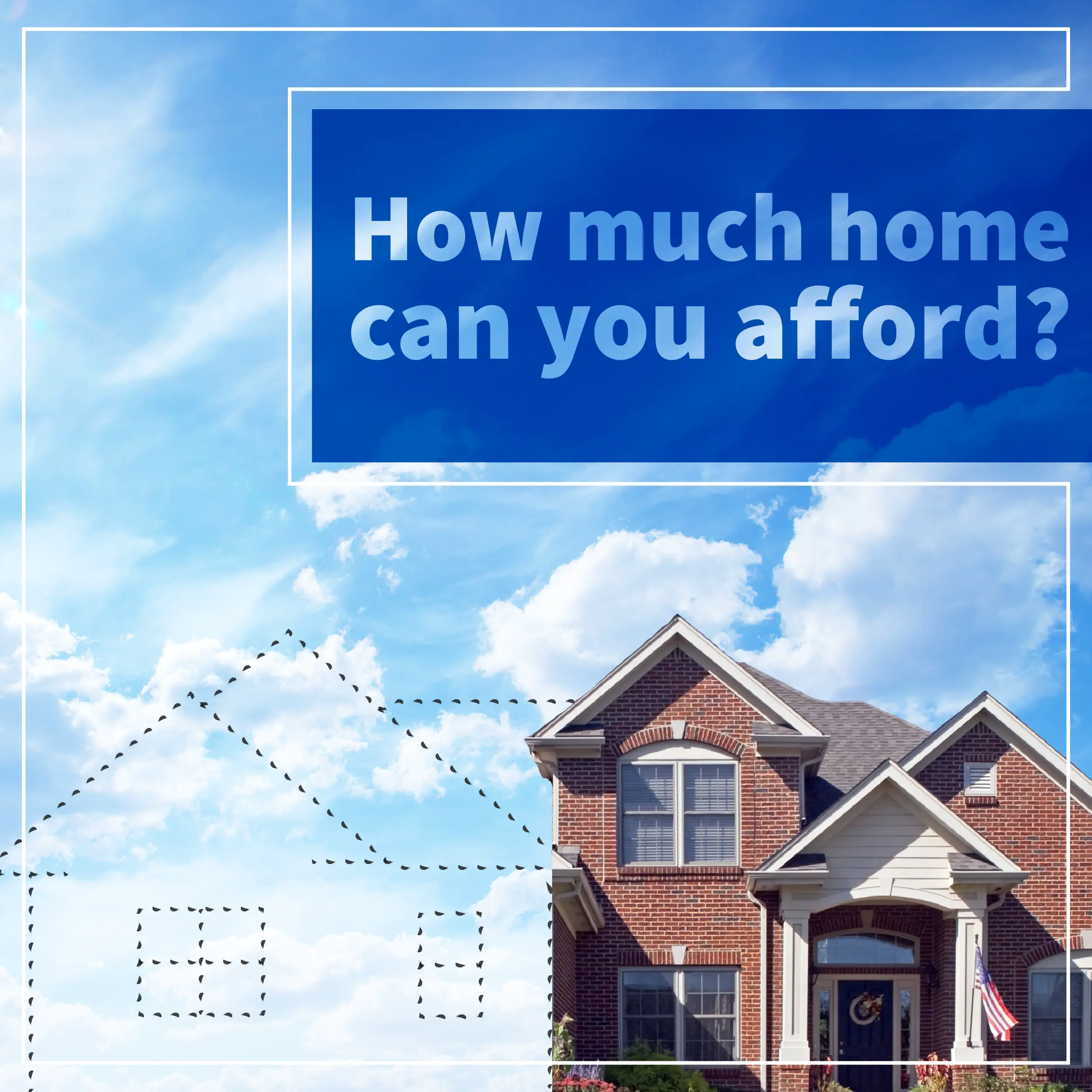 How Much Home Can You Afford?