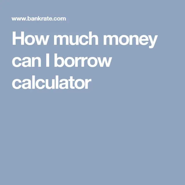 How much money can I borrow calculator