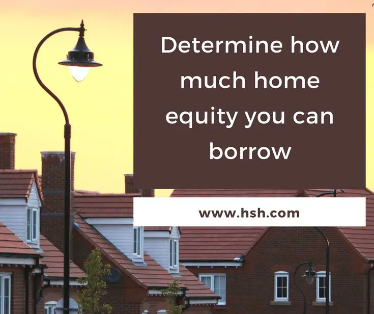 How much of my home equity can I borrow?