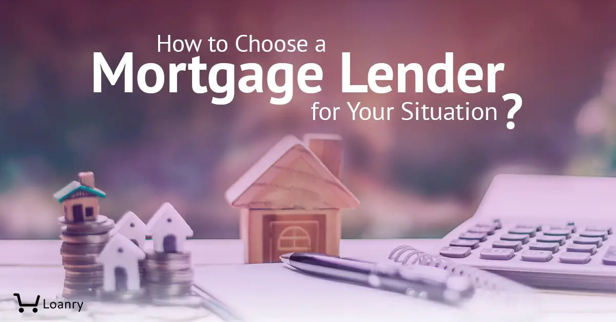 How to Choose a Mortgage Lender for Your Situation?