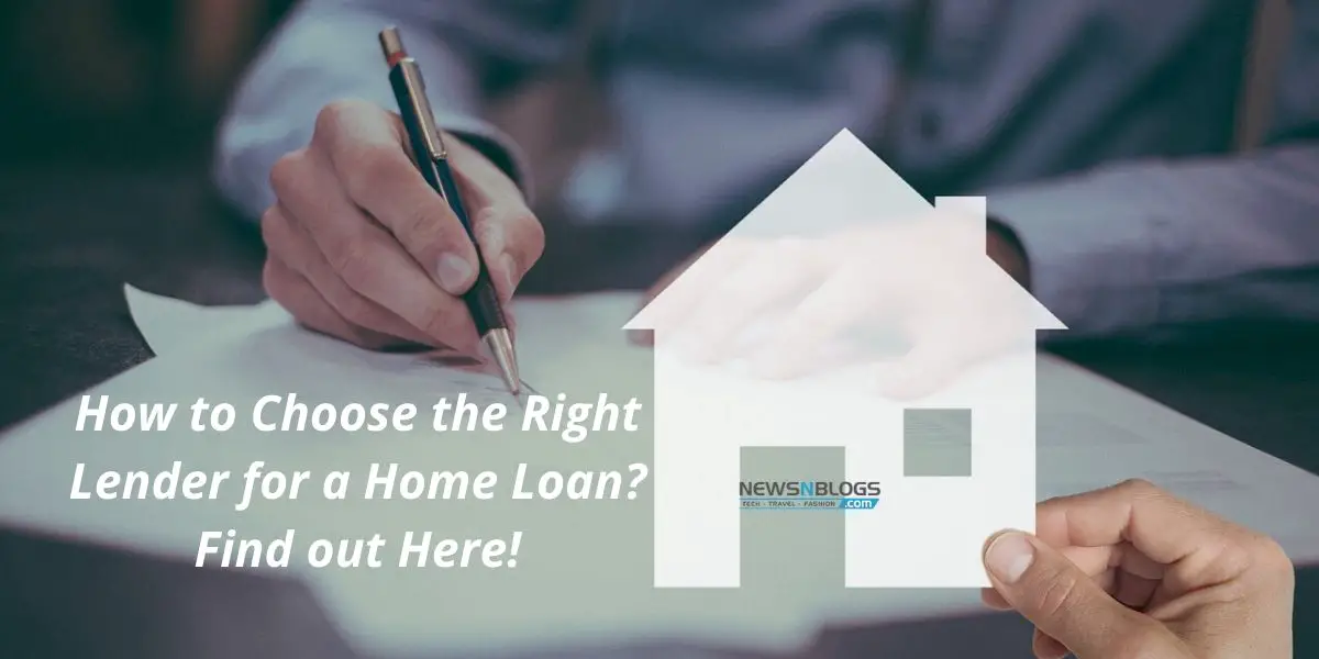 How to Choose the Right Lender for a Home Loan? Find out Here!
