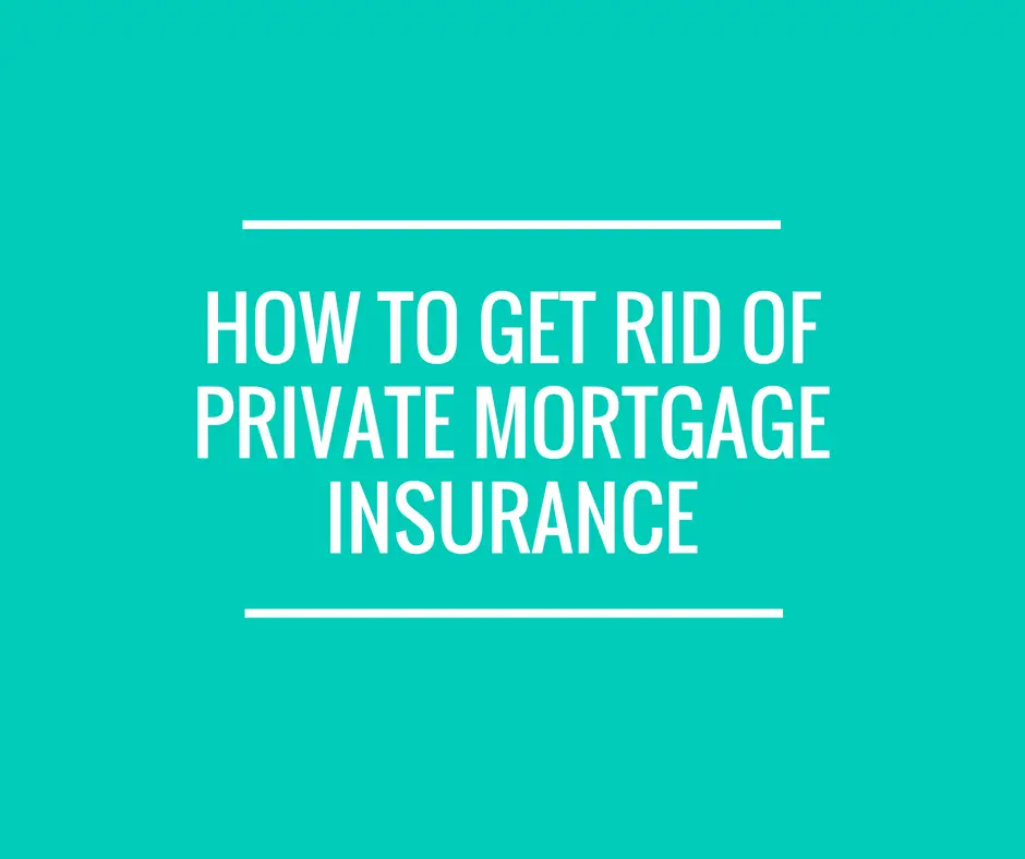 How to get rid of private mortgage insurance (PMI)