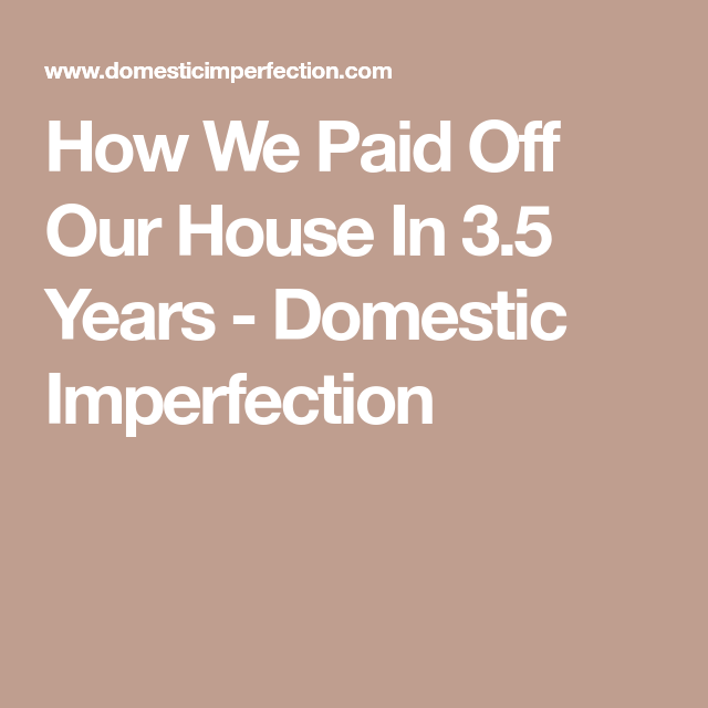 How We Paid Off Our House In 3.5 Years