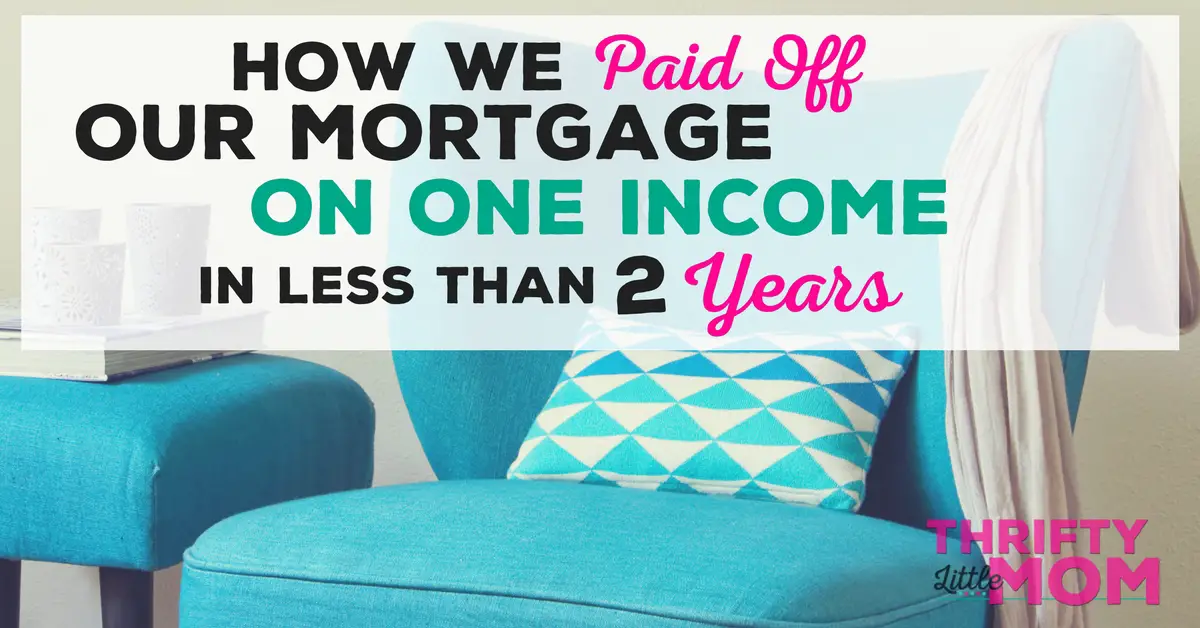 How We Paid Off Our Mortgage In Two Years on One Income ...