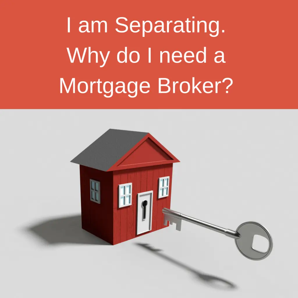I am separating. Why do I need a mortgage broker?
