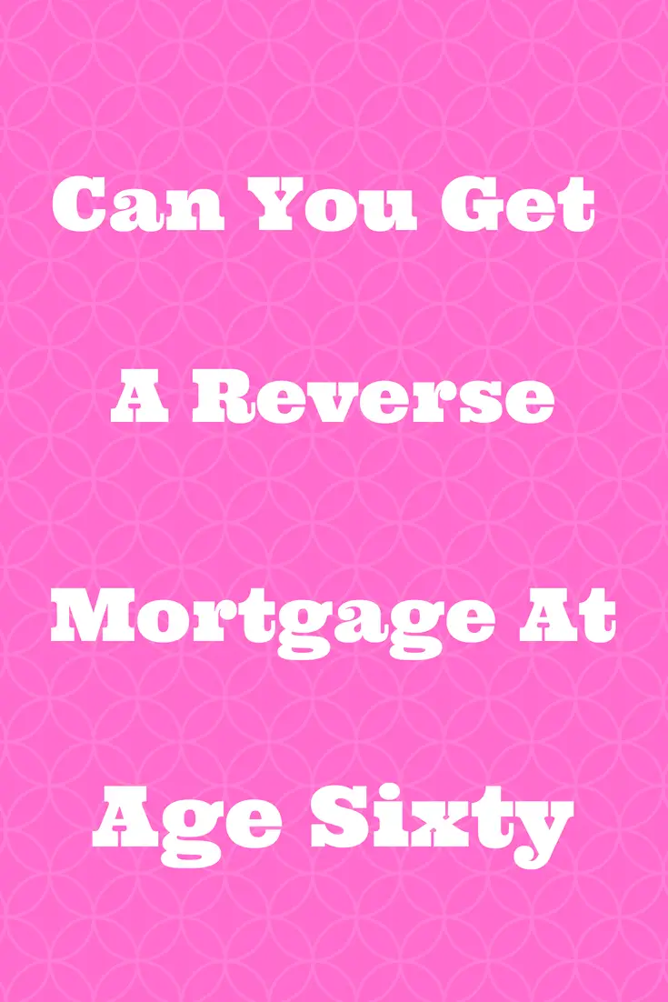 Introducing For 2018  The Reverse Mortgage At Age 60 ...