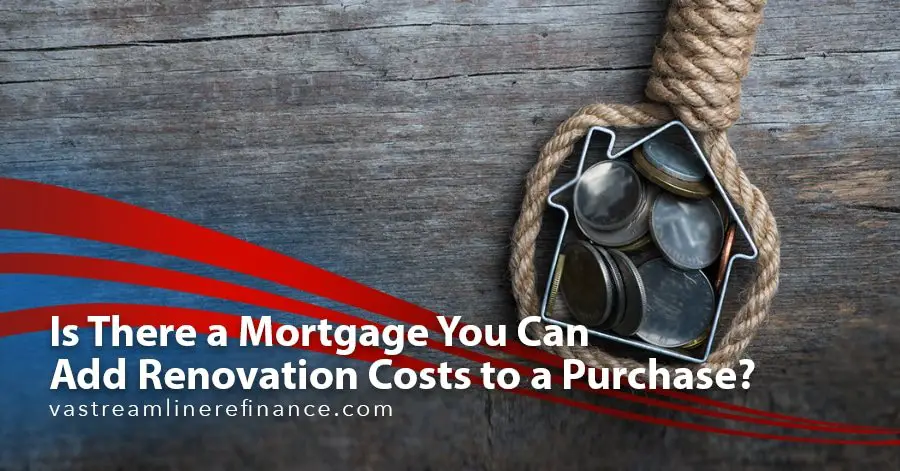 Is There a Mortgage You Can Add Renovation Costs to a ...