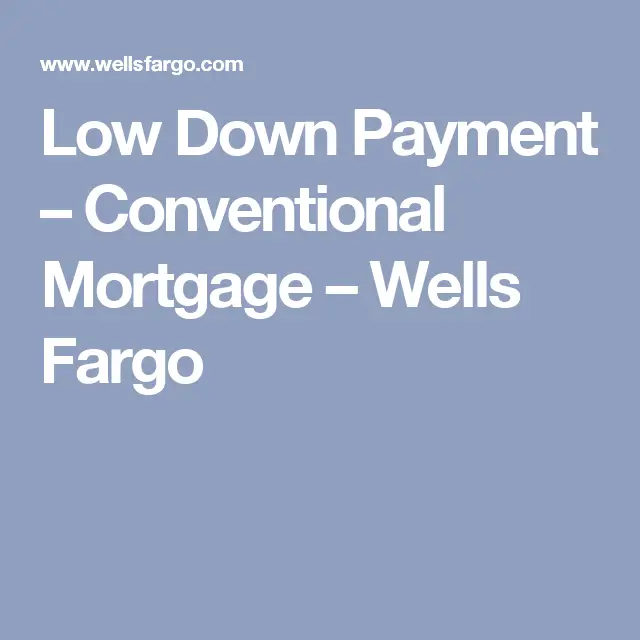 Low Down Payment  Conventional Mortgage  Wells Fargo