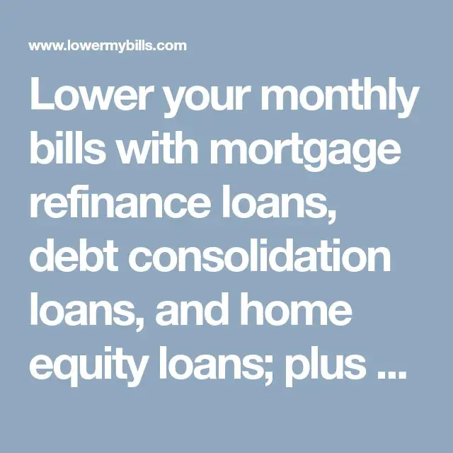 Lower your monthly bills with mortgage refinance loans, debt ...