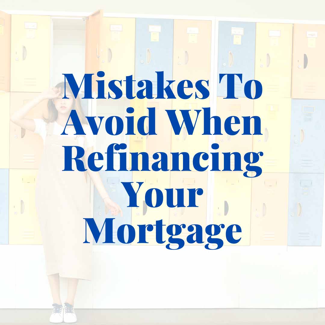 Mistakes To Avoid When Refinancing Your Home Mortgage
