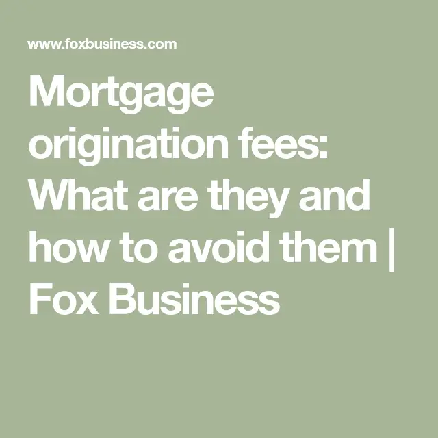 Mortgage origination fees: What are they and how to avoid them