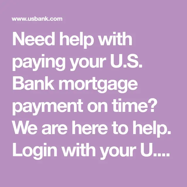 Need help with paying your U.S. Bank mortgage payment on time? We are ...
