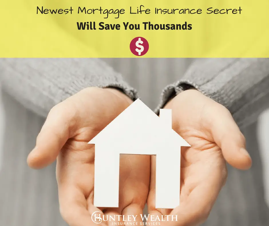 Newest Mortgage Life Insurance Secret Will Save You Thousands