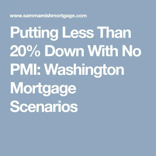 Putting Less Than 20% Down With No PMI: Washington Mortgage Scenarios ...